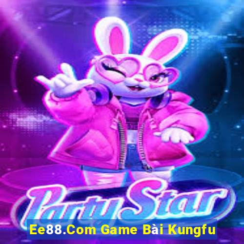 Ee88.Com Game Bài Kungfu