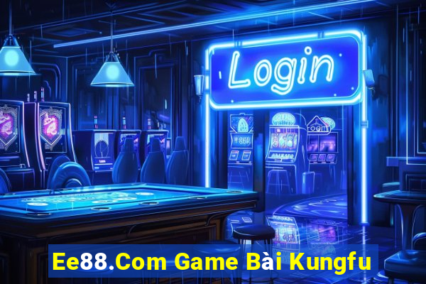 Ee88.Com Game Bài Kungfu