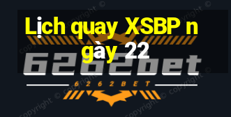 Lịch quay XSBP ngày 22