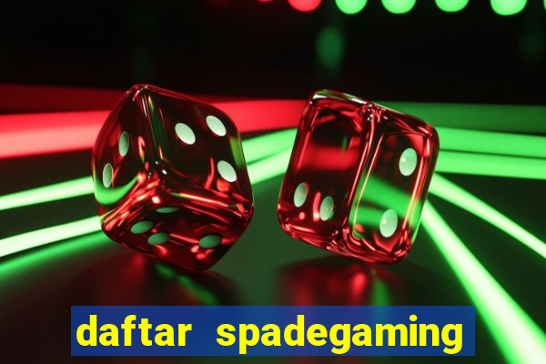 daftar spadegaming slot resmi