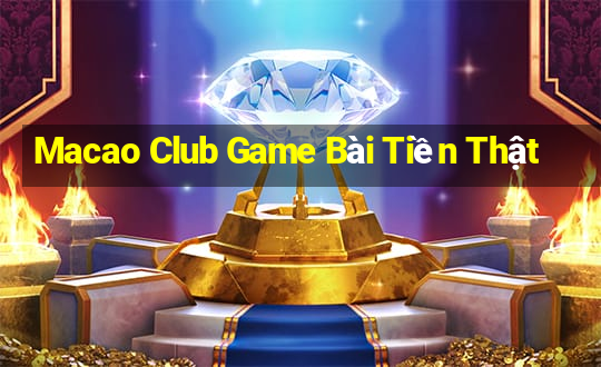 Macao Club Game Bài Tiền Thật