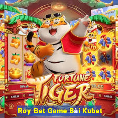 Roy Bet Game Bài Kubet