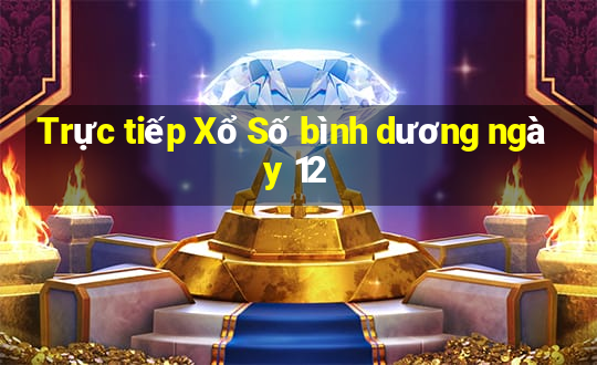 Trực tiếp Xổ Số bình dương ngày 12