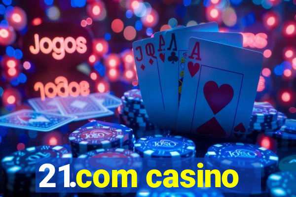 21.com casino