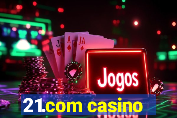 21.com casino