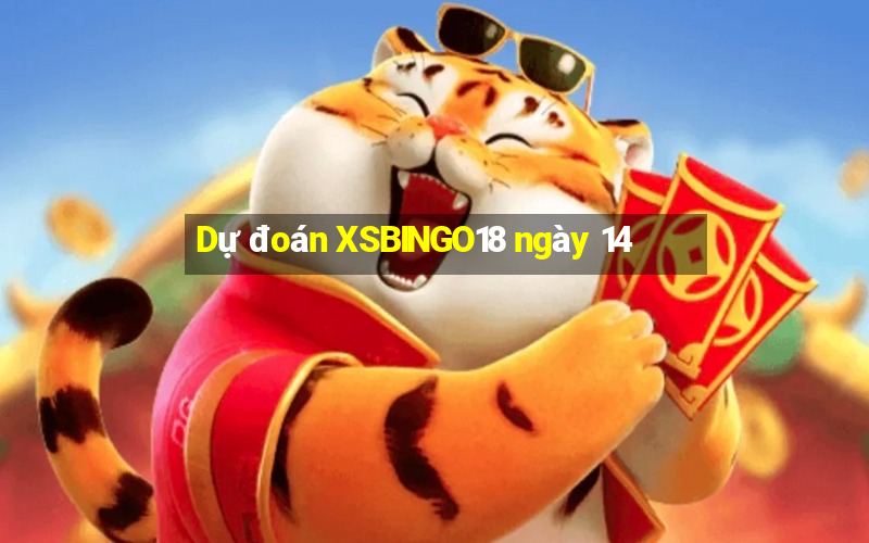 Dự đoán XSBINGO18 ngày 14