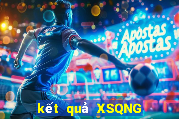 kết quả XSQNG ngày 26