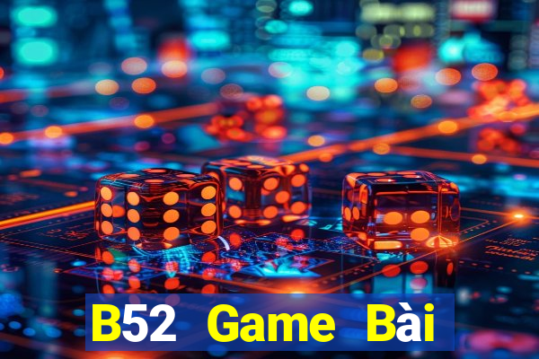 B52 Game Bài Đổi Thưởng Uy Tín Bet20