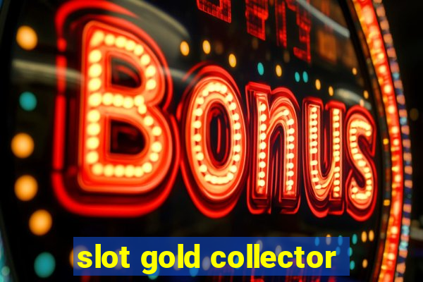 slot gold collector