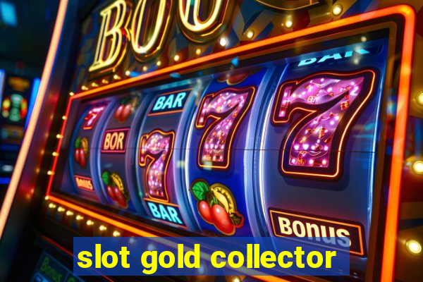 slot gold collector