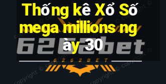 Thống kê Xổ Số mega millions ngày 30