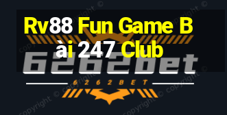 Rv88 Fun Game Bài 247 Club