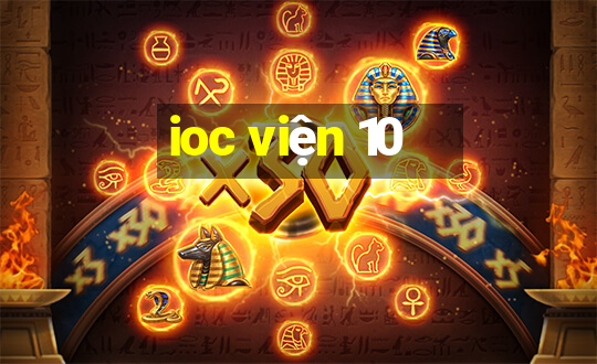 ioc viện 10