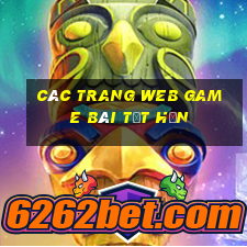 Các trang web game bài tốt hơn