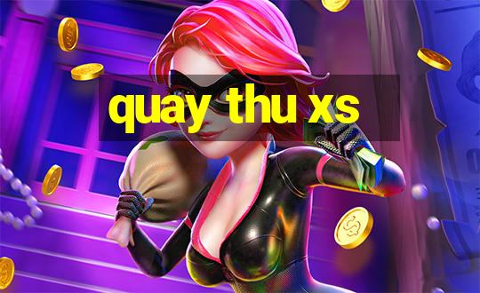 quay thu xs