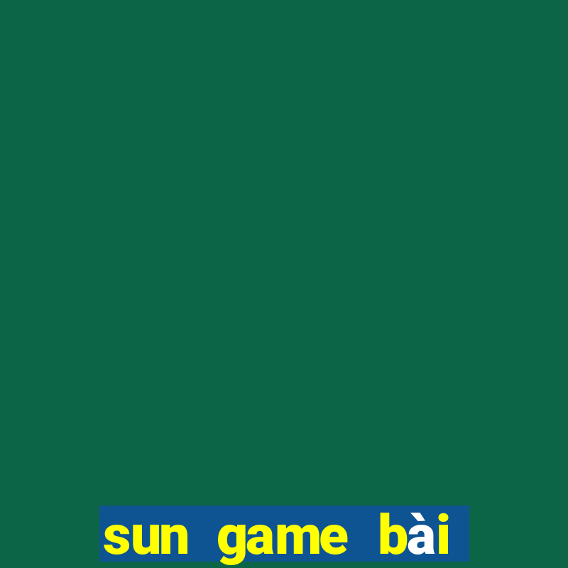 sun game bài đổi thưởng