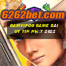 Gamvipog Game Bài Uy Tín Nhất 2022