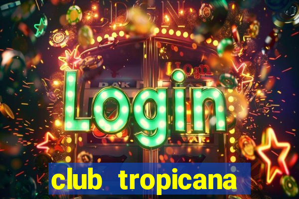 club tropicana entry fee