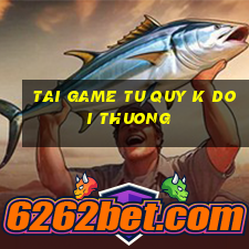 tai game tu quy k doi thuong