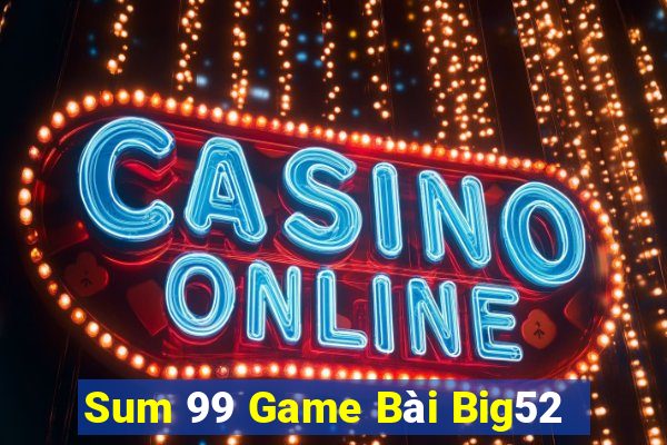 Sum 99 Game Bài Big52