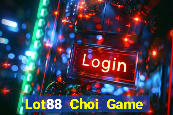 Lot88 Choi Game Đánh Bài