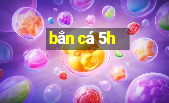 bắn cá 5h