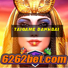 taigame danhbai