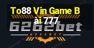 To88 Vin Game Bài 777