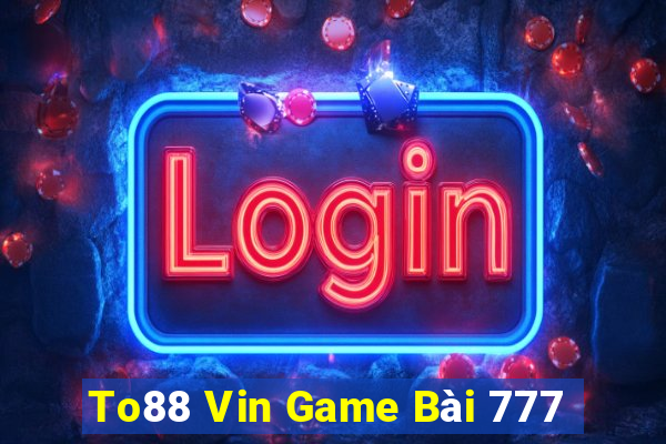 To88 Vin Game Bài 777