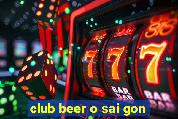 club beer o sai gon