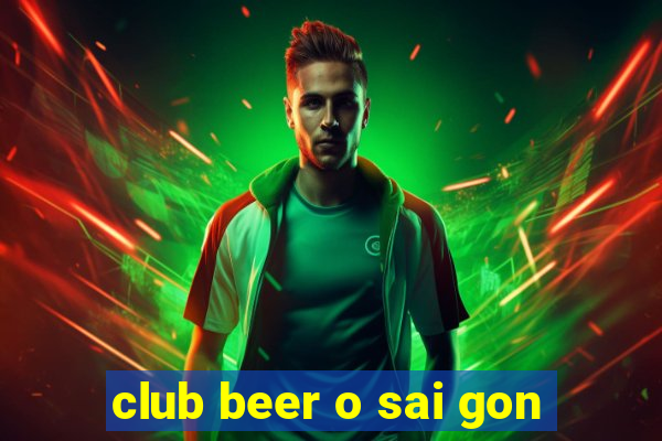 club beer o sai gon