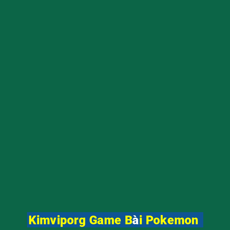 Kimviporg Game Bài Pokemon