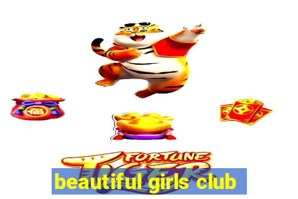 beautiful girls club