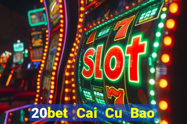 20bet Cai Cu Bao Dien 6