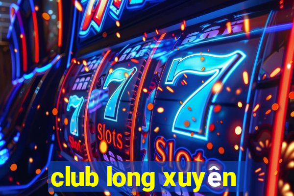 club long xuyên