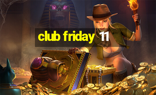 club friday 11