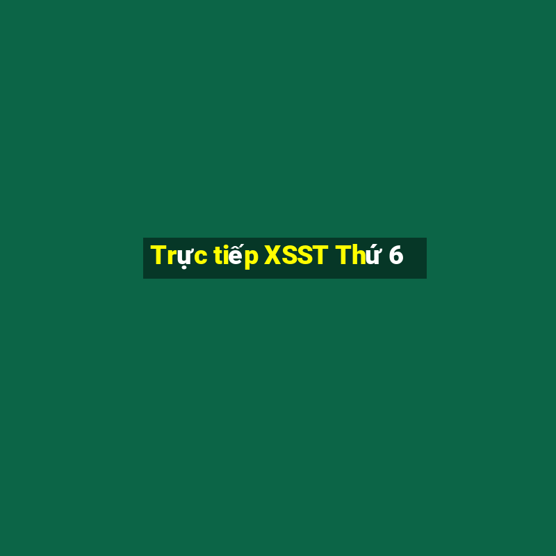 Trực tiếp XSST Thứ 6