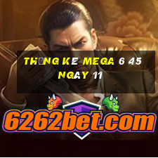 Thống kê MEGA 6 45 ngày 11