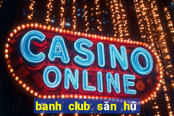 banh club săn hũ đổi thưởng