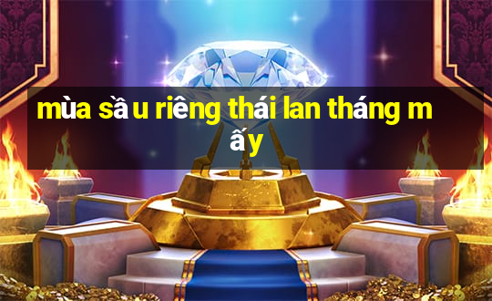 mùa sầu riêng thái lan tháng mấy