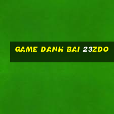 game danh bai 23zdo