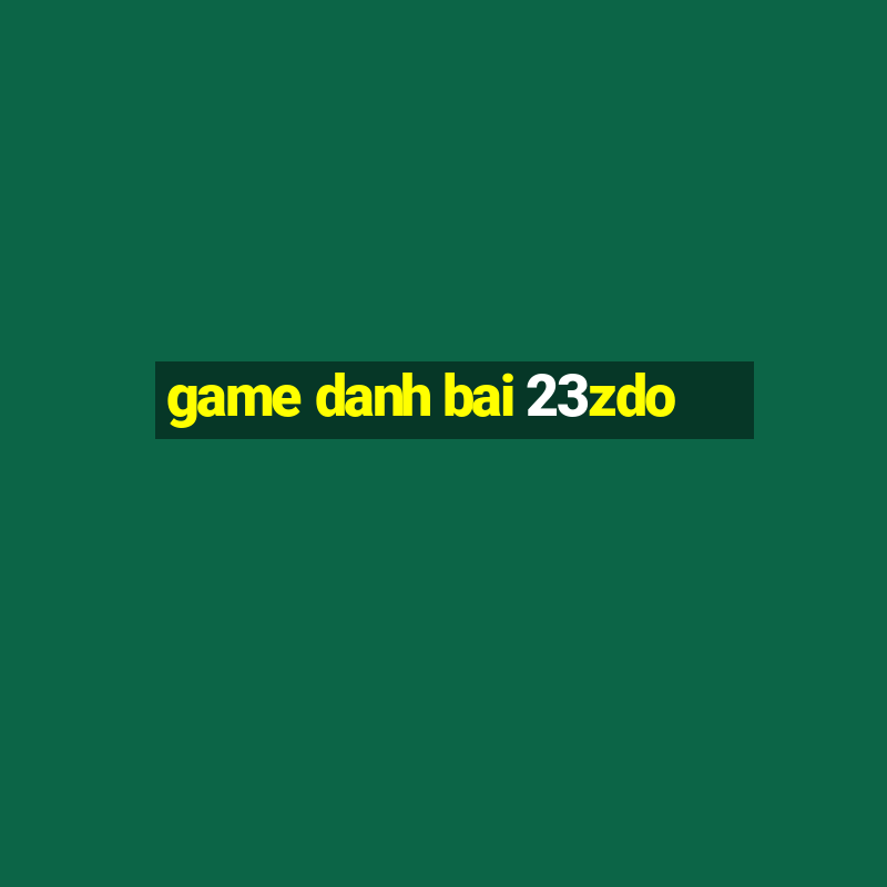 game danh bai 23zdo