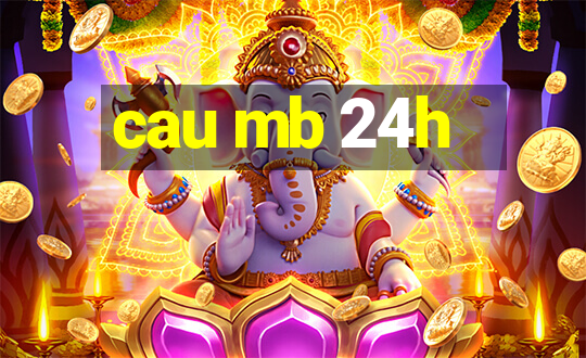 cau mb 24h