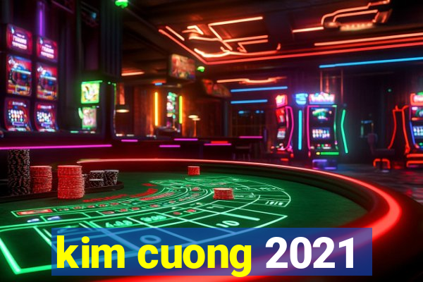 kim cuong 2021