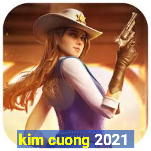 kim cuong 2021