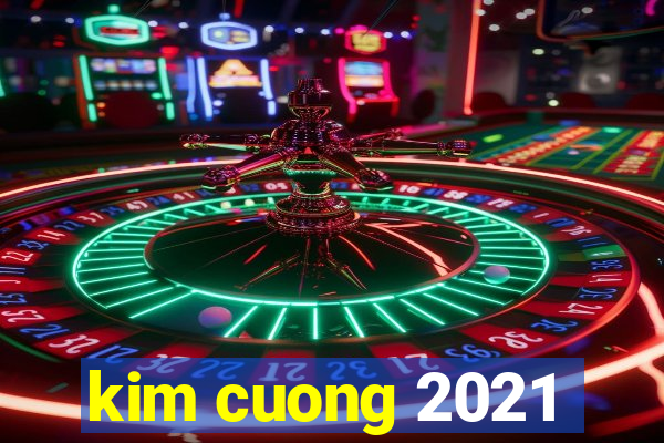 kim cuong 2021