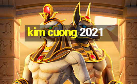 kim cuong 2021