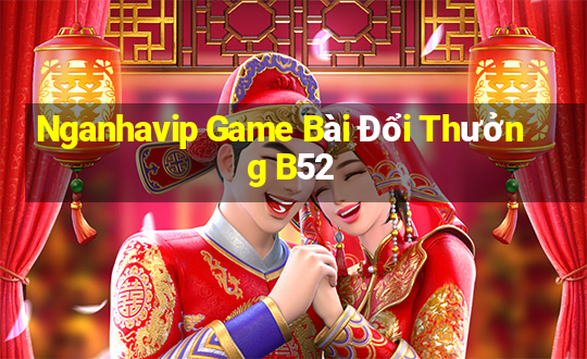 Nganhavip Game Bài Đổi Thưởng B52