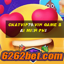 Chatvip79.Vin Game Bài Miễn Phí