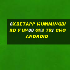 8Xbetapp Hummingbird Fun88 giải trí cho Android